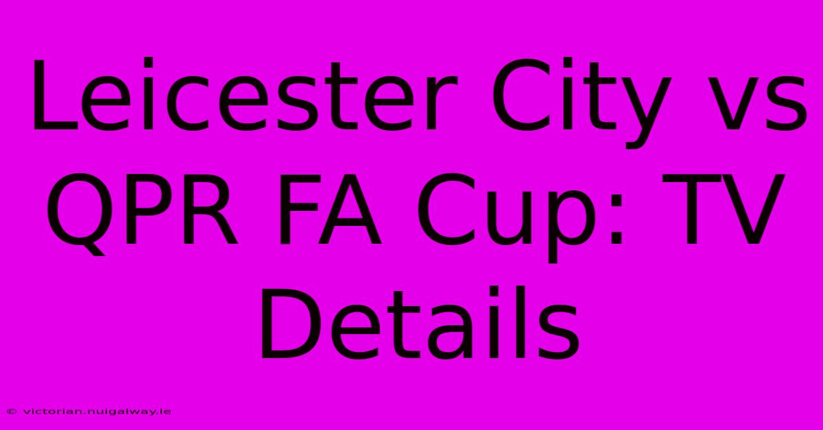 Leicester City Vs QPR FA Cup: TV Details