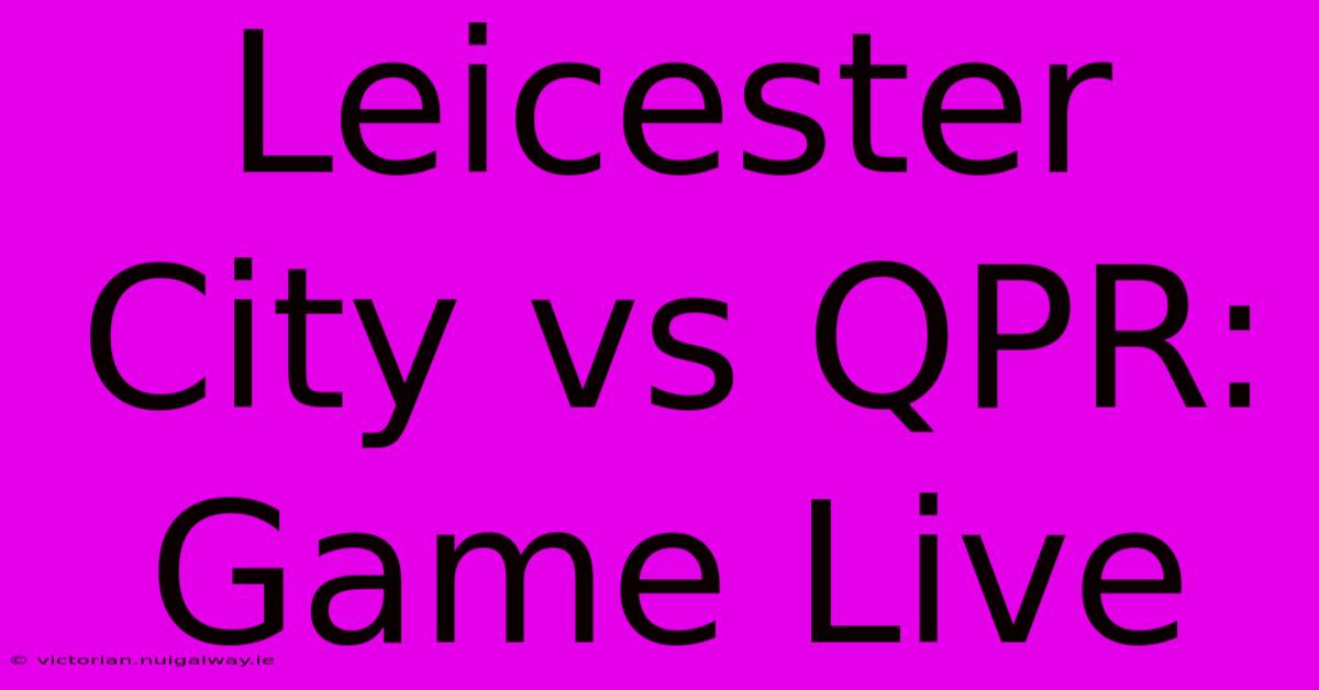 Leicester City Vs QPR: Game Live