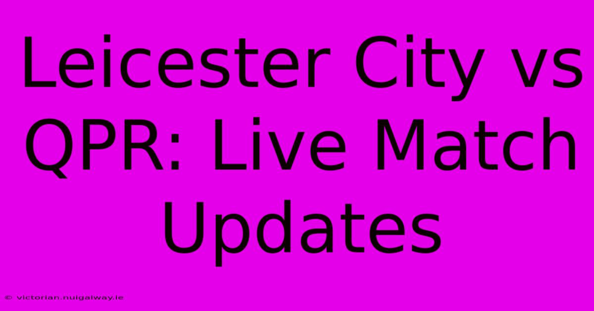 Leicester City Vs QPR: Live Match Updates