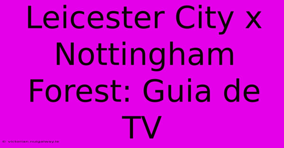 Leicester City X Nottingham Forest: Guia De TV