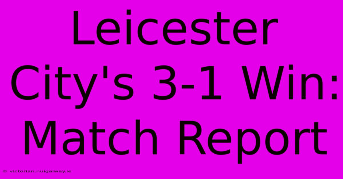 Leicester City's 3-1 Win: Match Report