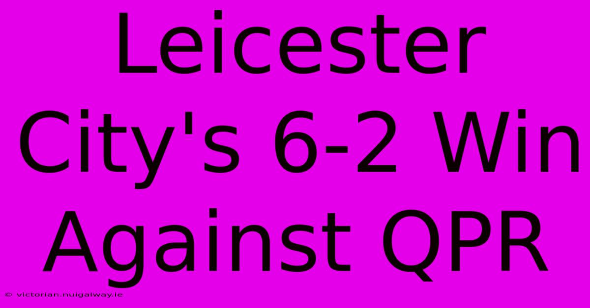 Leicester City's 6-2 Win Against QPR