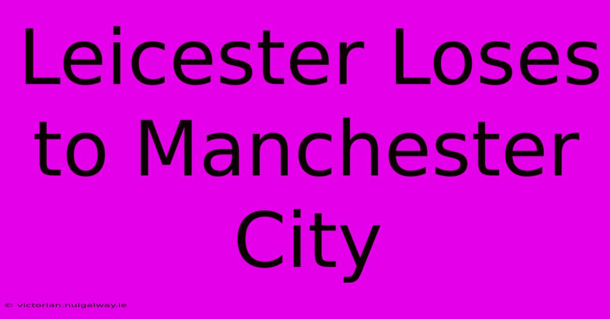 Leicester Loses To Manchester City