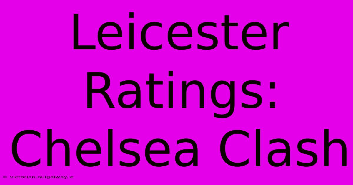 Leicester Ratings: Chelsea Clash