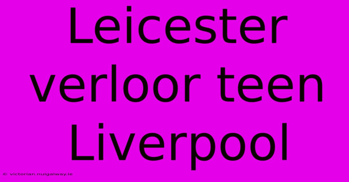 Leicester Verloor Teen Liverpool