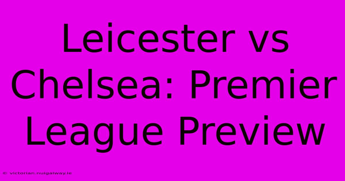 Leicester Vs Chelsea: Premier League Preview