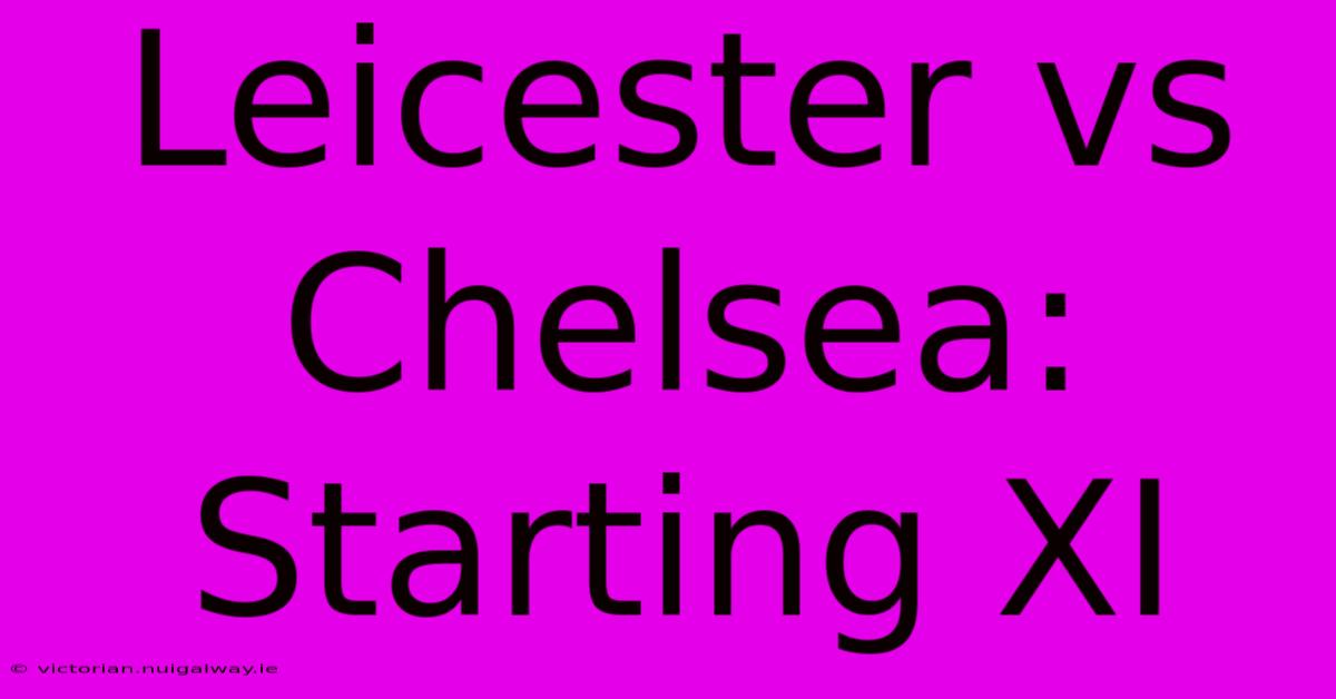 Leicester Vs Chelsea: Starting XI