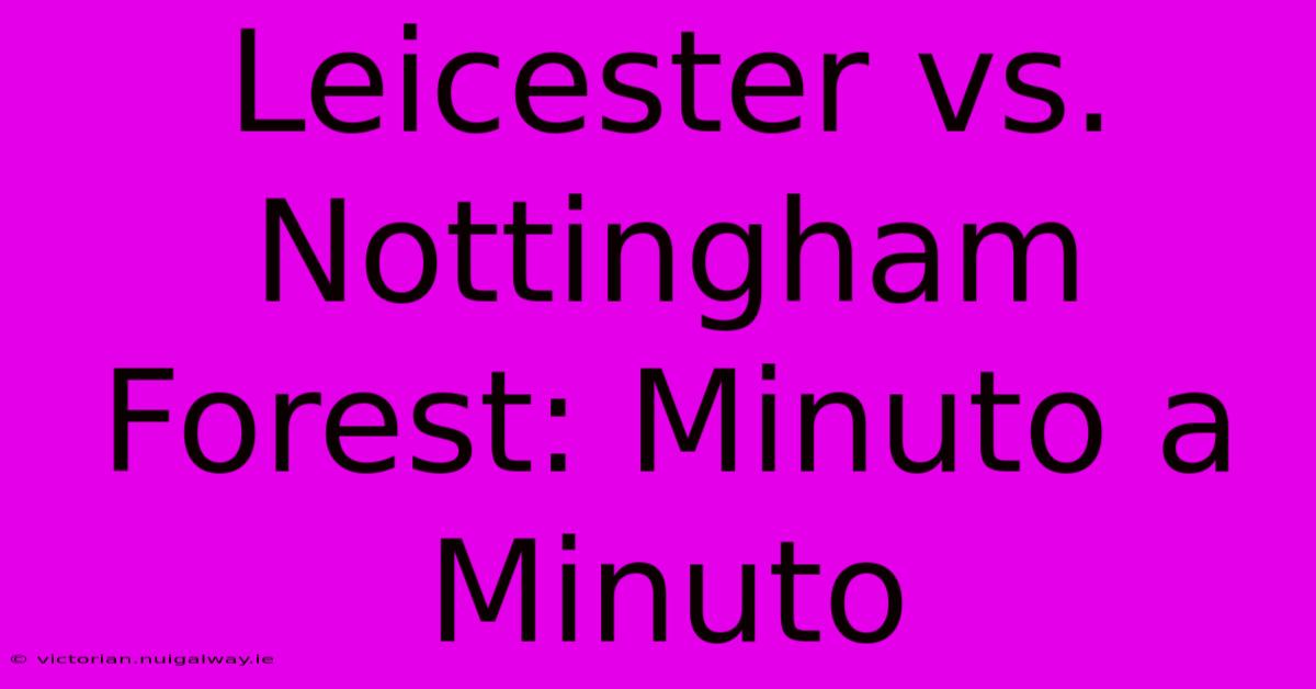 Leicester Vs. Nottingham Forest: Minuto A Minuto