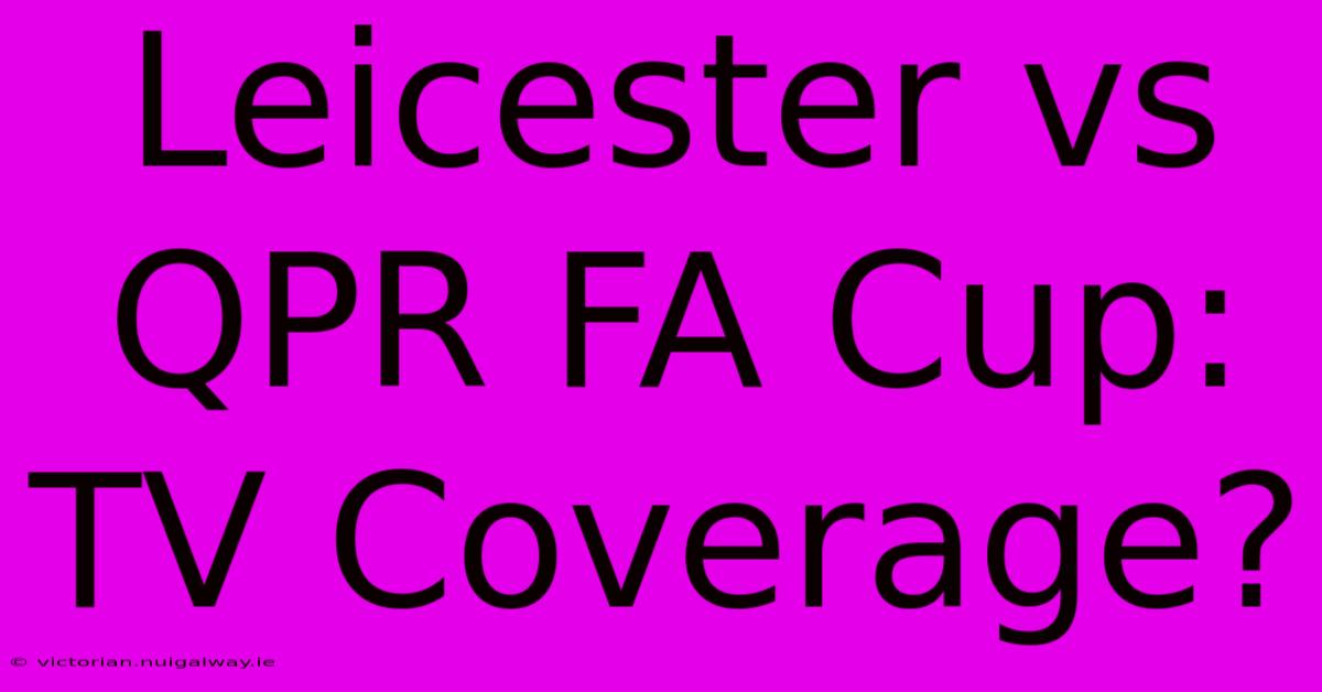 Leicester Vs QPR FA Cup: TV Coverage?