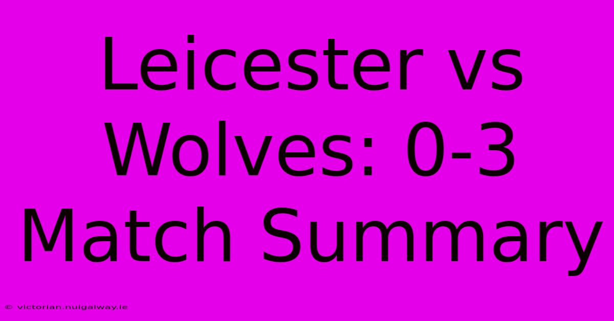 Leicester Vs Wolves: 0-3 Match Summary