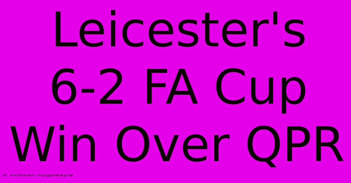 Leicester's 6-2 FA Cup Win Over QPR