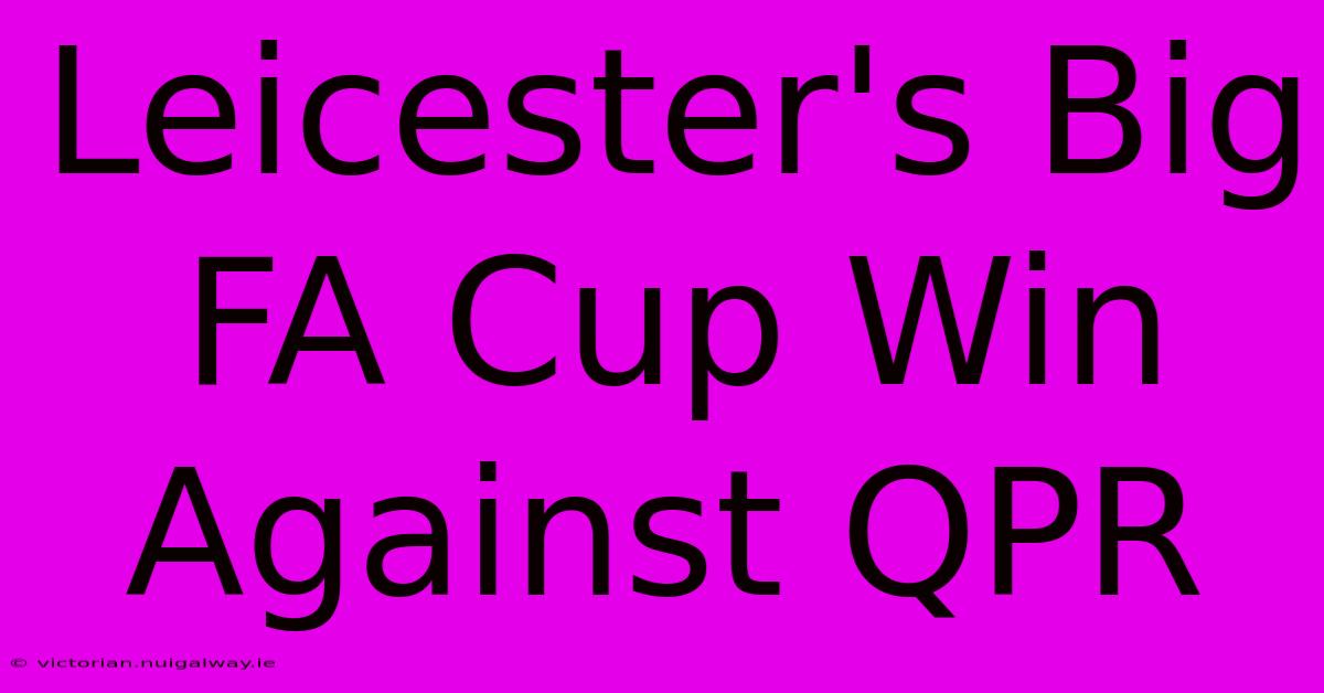 Leicester's Big FA Cup Win Against QPR