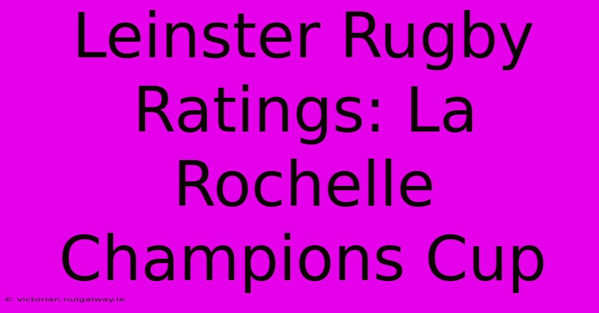 Leinster Rugby Ratings: La Rochelle Champions Cup