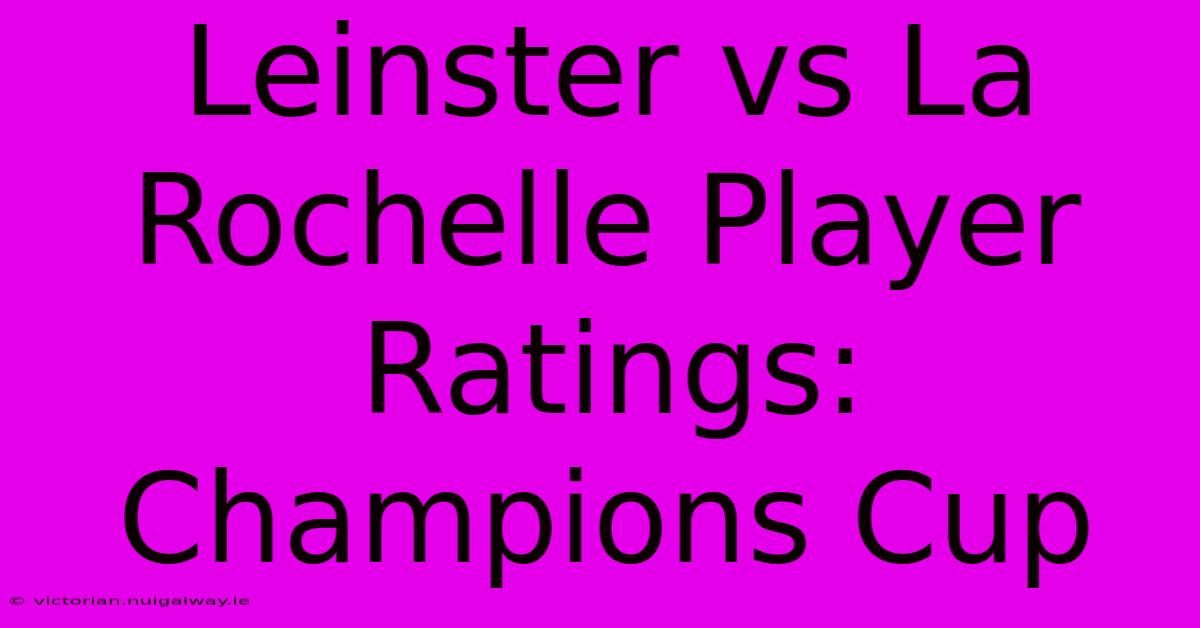 Leinster Vs La Rochelle Player Ratings: Champions Cup