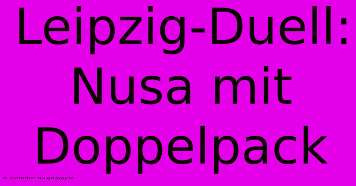 Leipzig-Duell: Nusa Mit Doppelpack