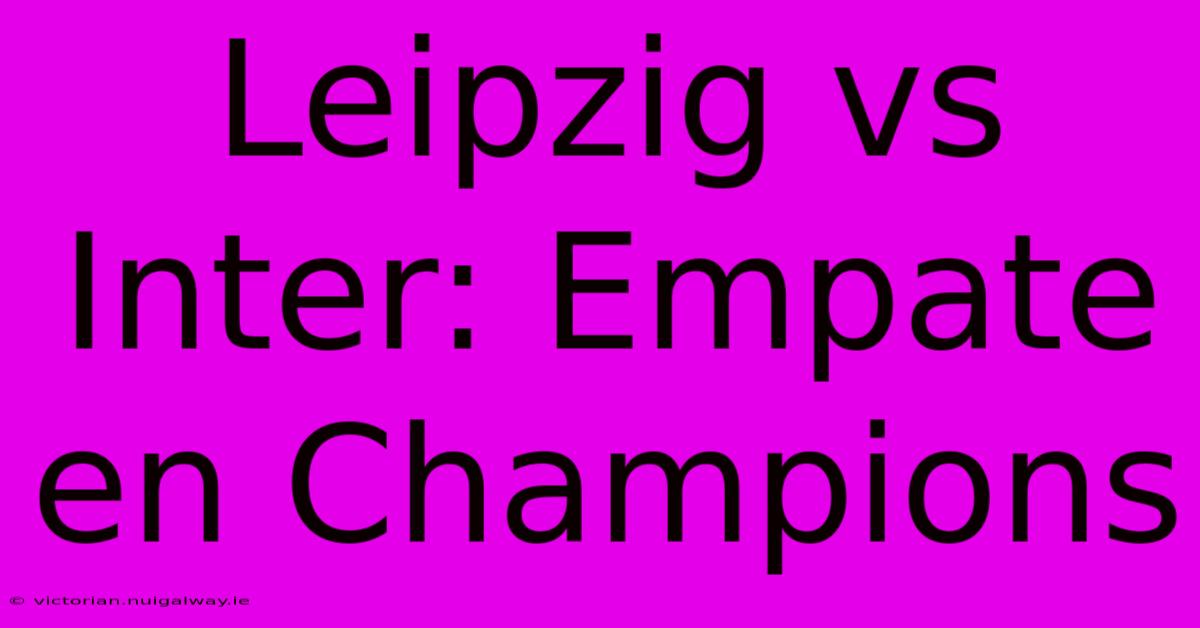 Leipzig Vs Inter: Empate En Champions