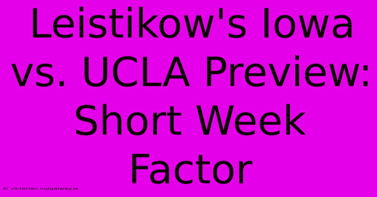 Leistikow's Iowa Vs. UCLA Preview: Short Week Factor