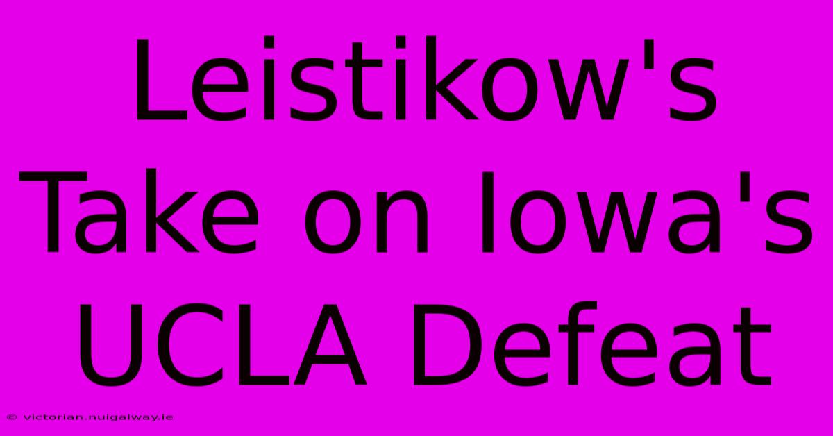 Leistikow's Take On Iowa's UCLA Defeat