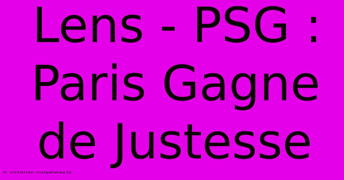 Lens - PSG : Paris Gagne De Justesse