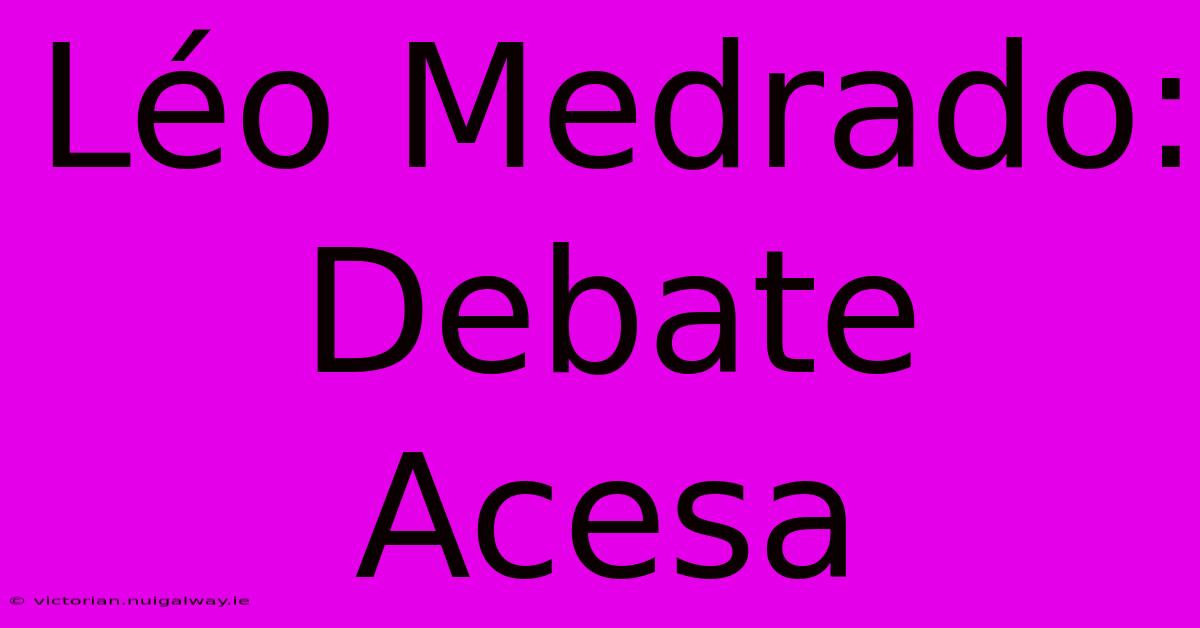 Léo Medrado: Debate Acesa