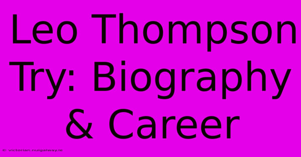 Leo Thompson Try: Biography & Career