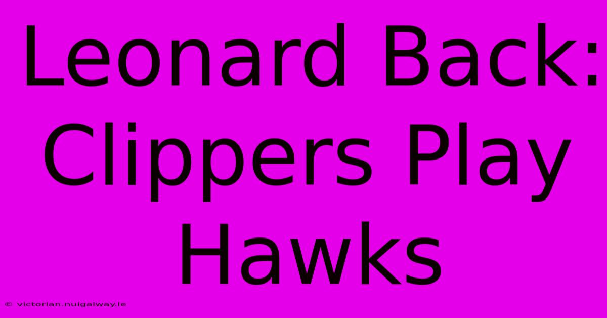 Leonard Back: Clippers Play Hawks