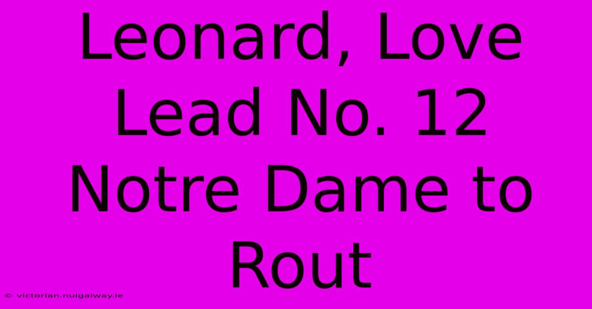 Leonard, Love Lead No. 12 Notre Dame To Rout