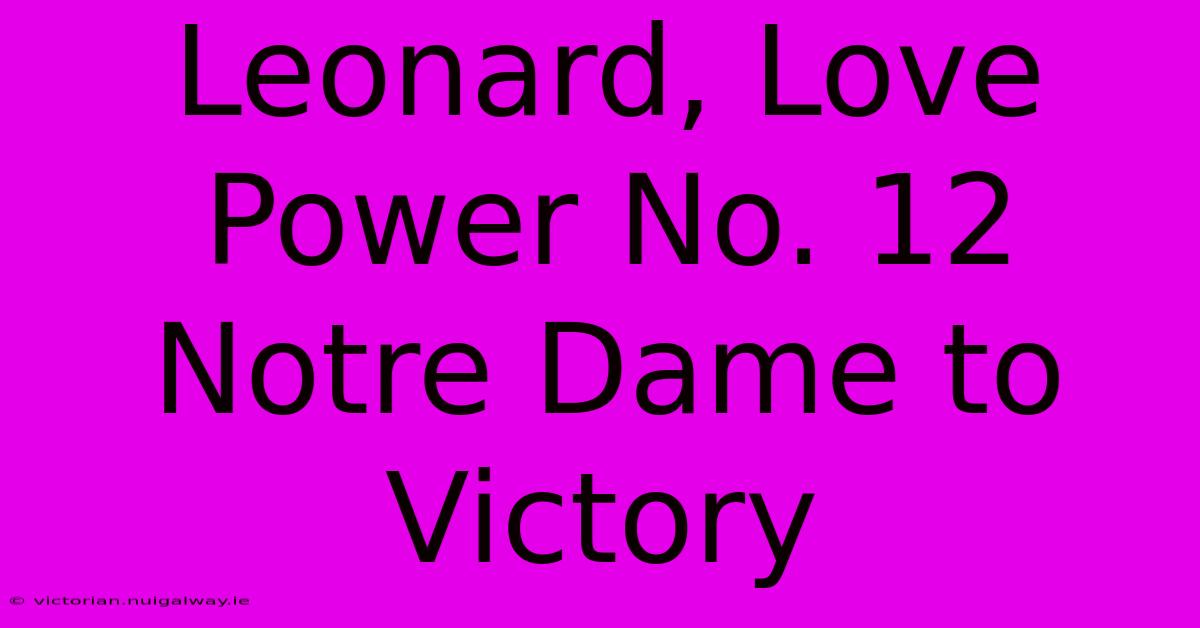 Leonard, Love Power No. 12 Notre Dame To Victory