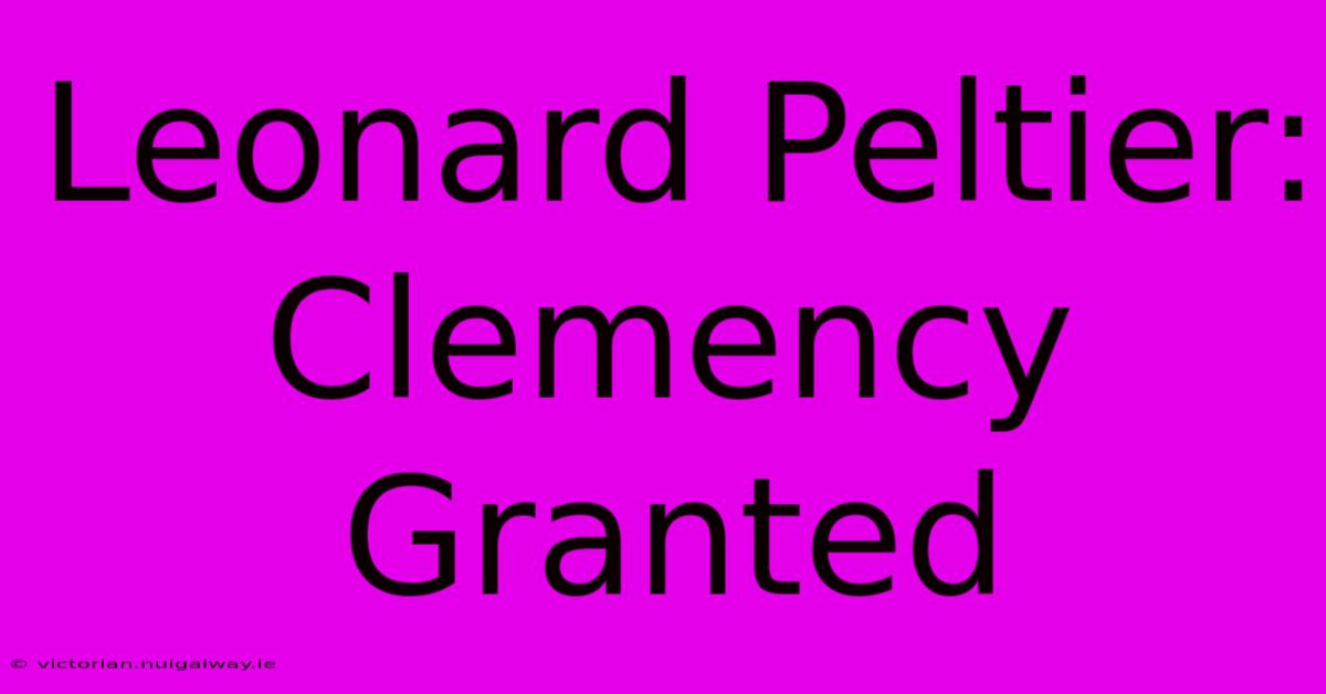 Leonard Peltier: Clemency Granted