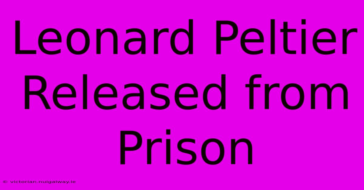 Leonard Peltier Released From Prison