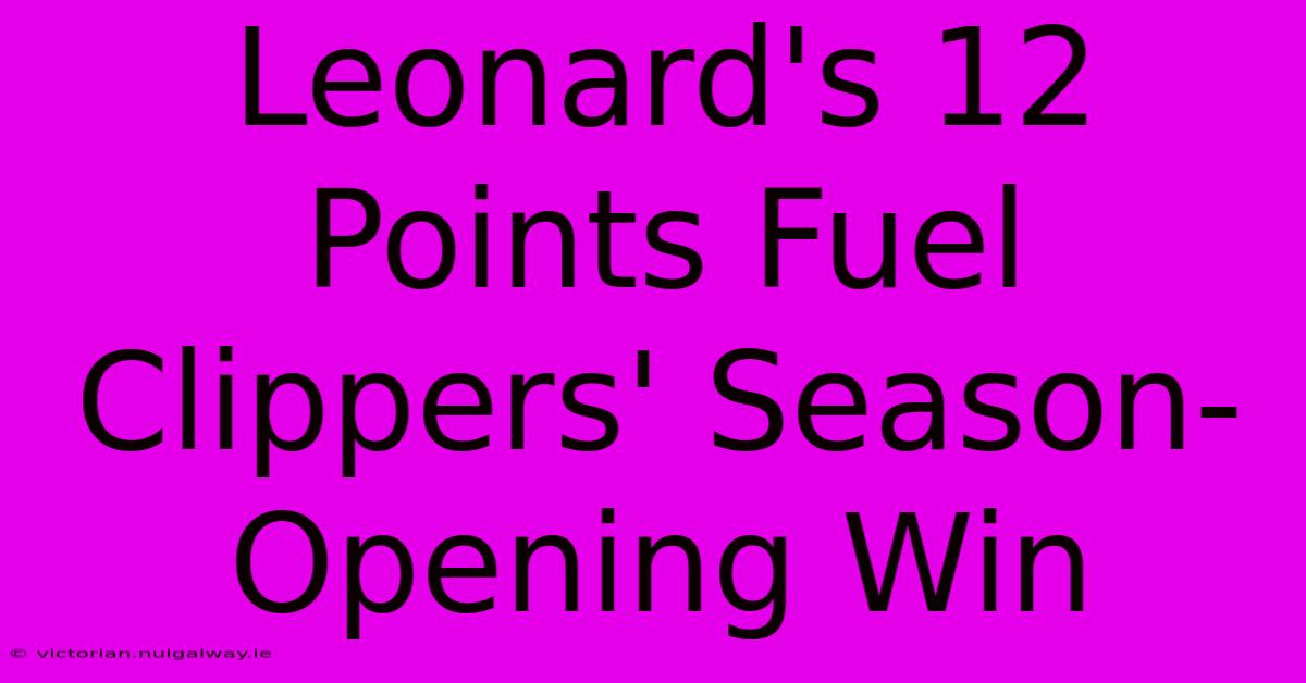 Leonard's 12 Points Fuel Clippers' Season-Opening Win