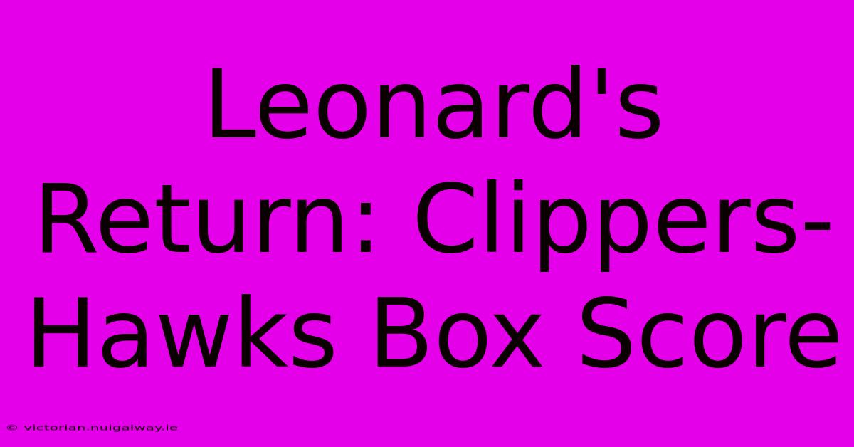 Leonard's Return: Clippers-Hawks Box Score