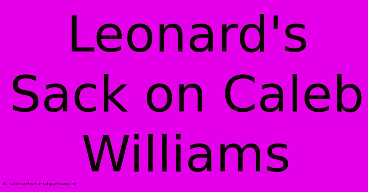 Leonard's Sack On Caleb Williams