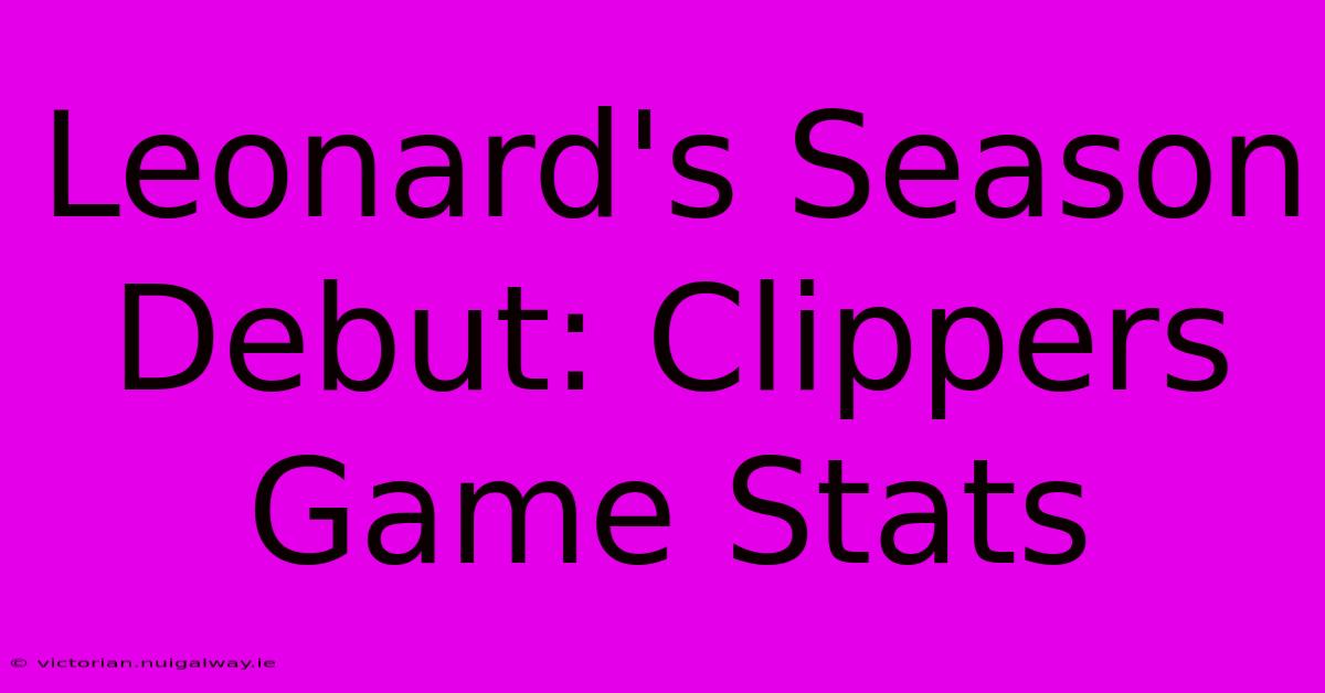 Leonard's Season Debut: Clippers Game Stats