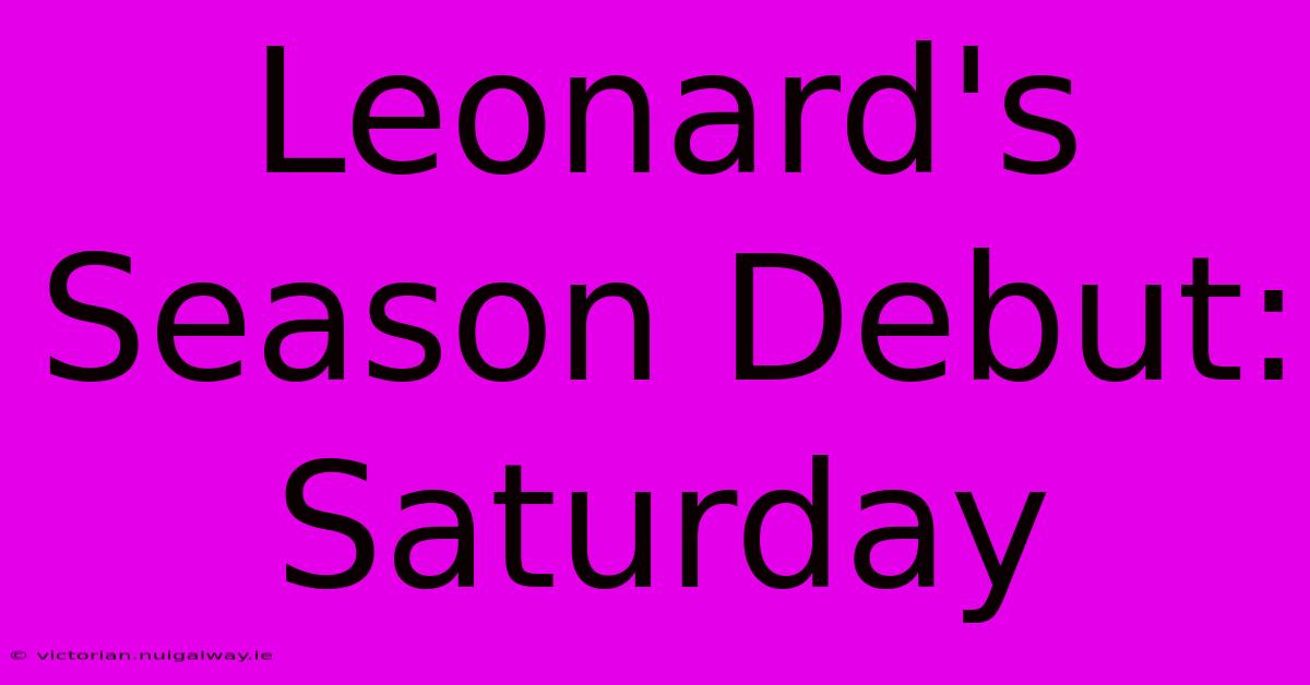 Leonard's Season Debut: Saturday