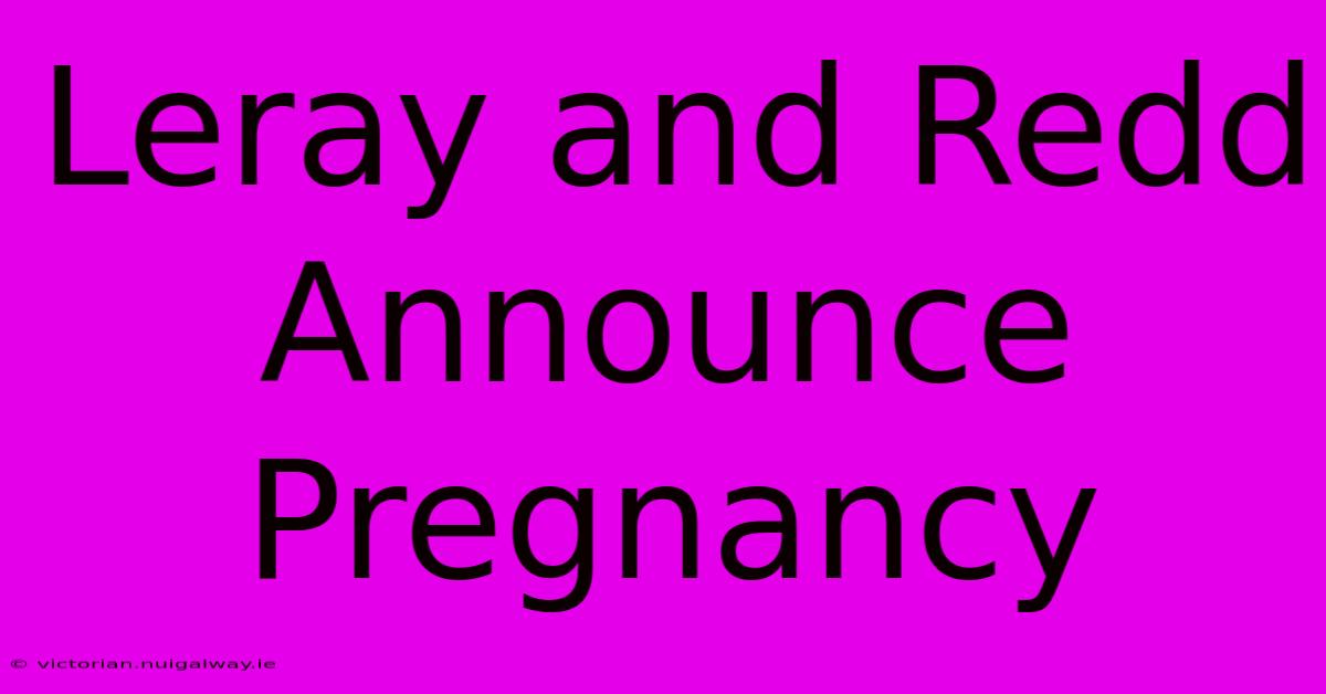 Leray And Redd Announce Pregnancy