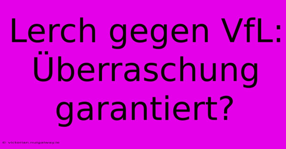 Lerch Gegen VfL: Überraschung Garantiert?