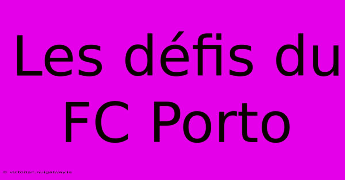 Les Défis Du FC Porto