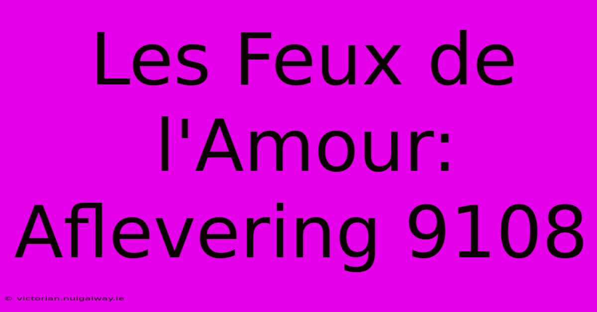 Les Feux De L'Amour: Aflevering 9108