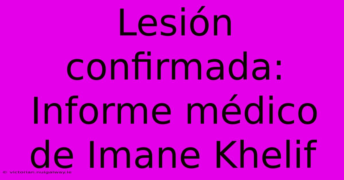 Lesión Confirmada: Informe Médico De Imane Khelif