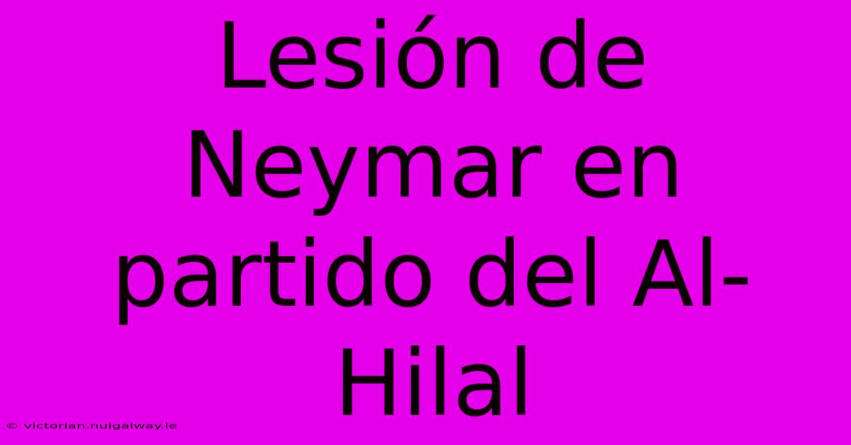 Lesión De Neymar En Partido Del Al-Hilal