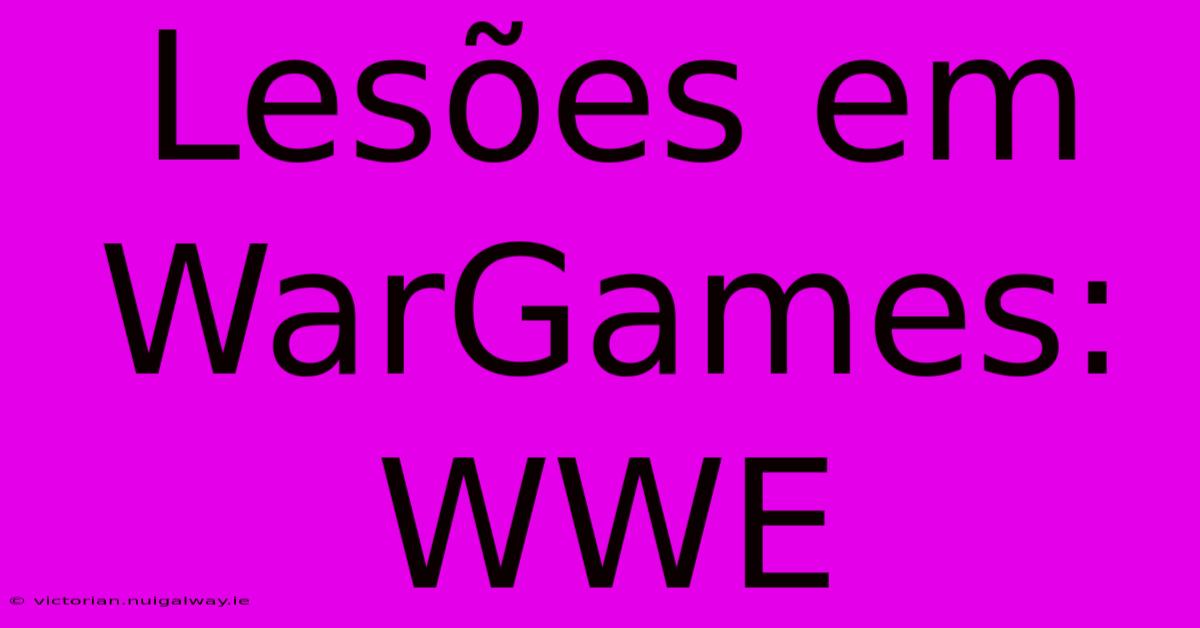 Lesões Em WarGames: WWE