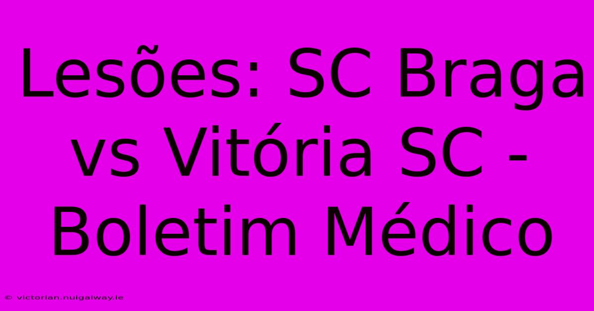 Lesões: SC Braga Vs Vitória SC - Boletim Médico