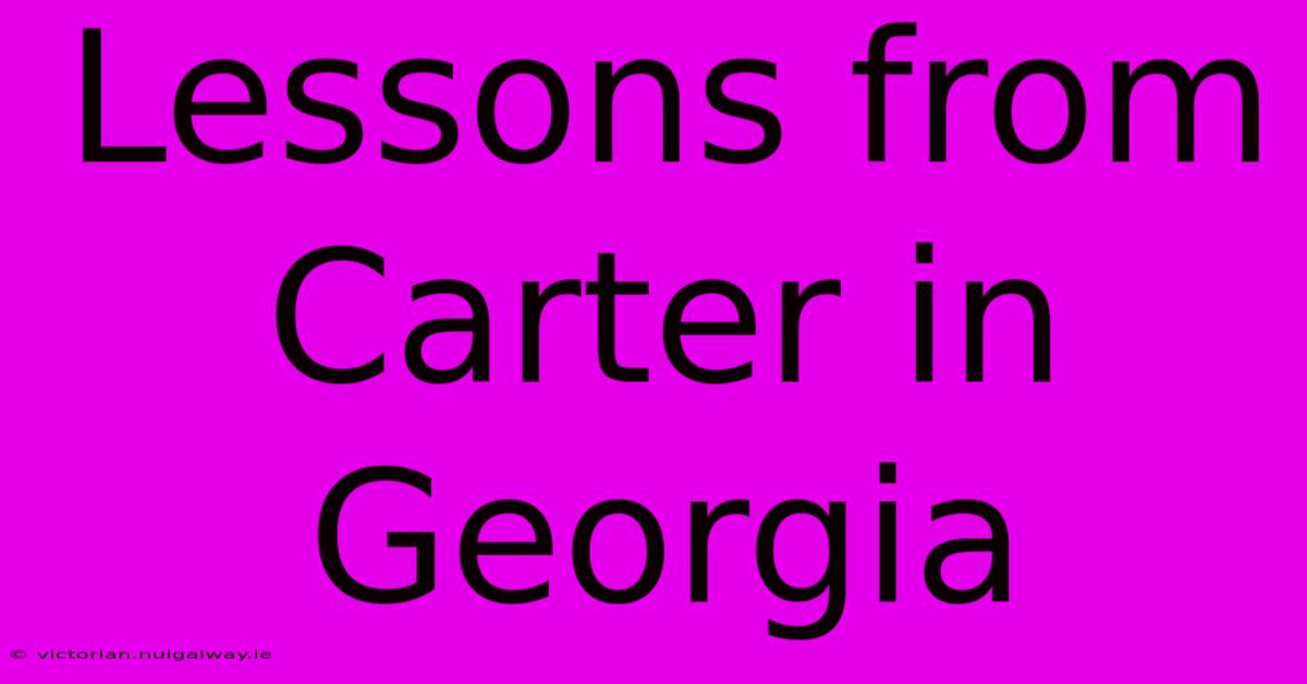 Lessons From Carter In Georgia