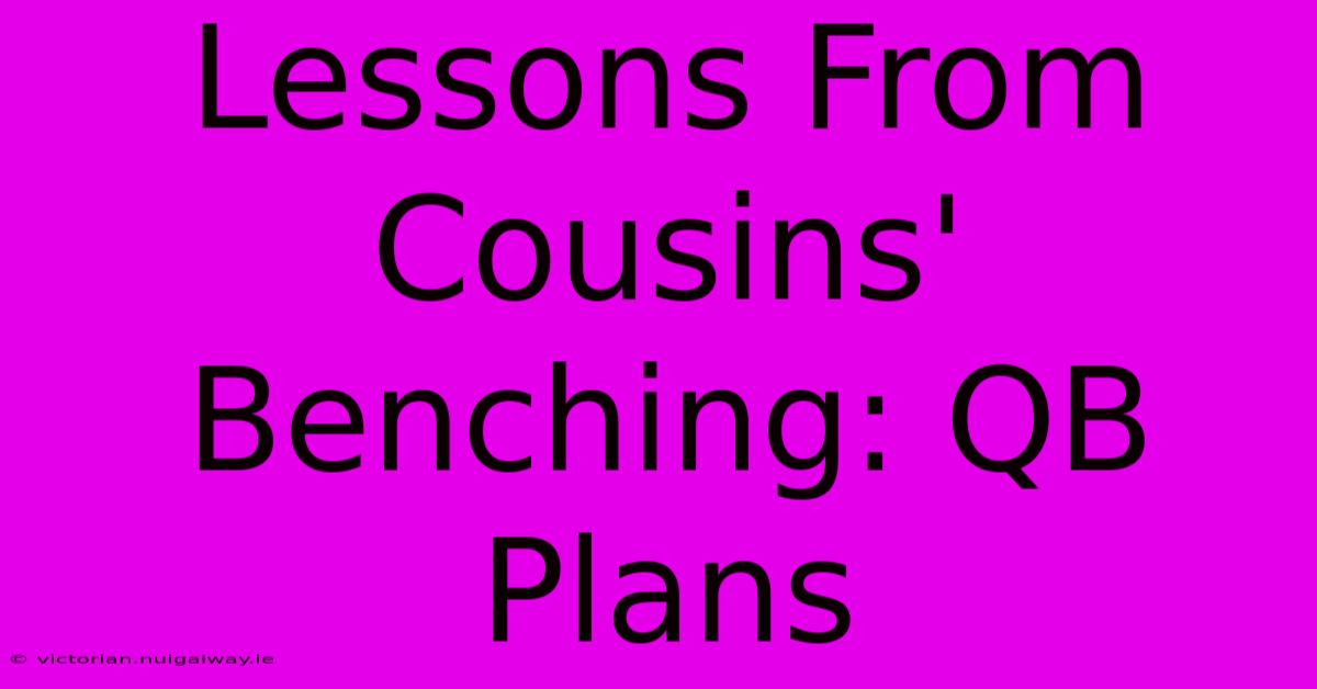 Lessons From Cousins' Benching: QB Plans