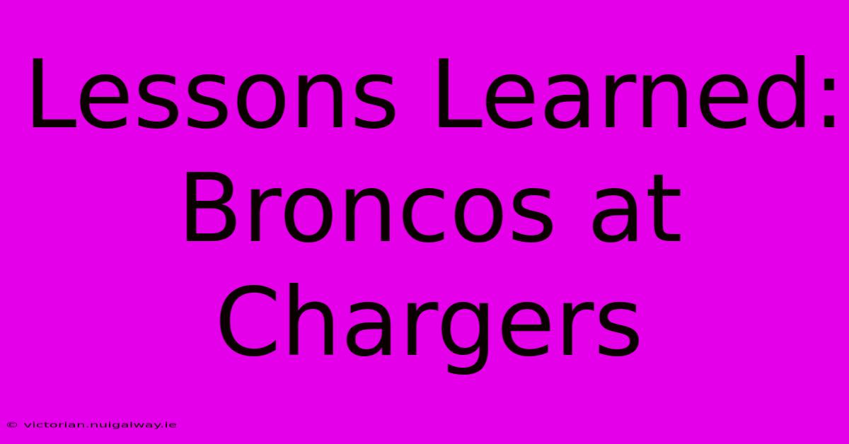 Lessons Learned: Broncos At Chargers