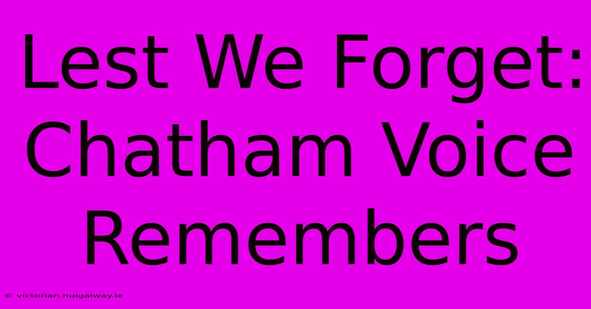 Lest We Forget: Chatham Voice Remembers