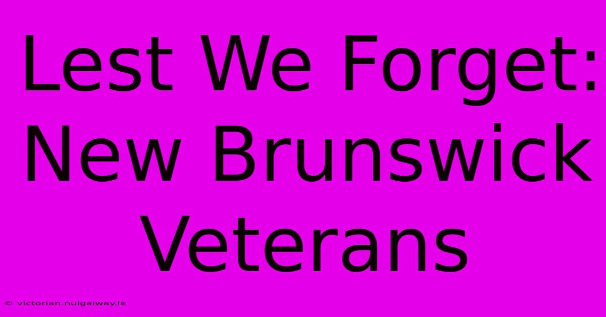 Lest We Forget: New Brunswick Veterans 