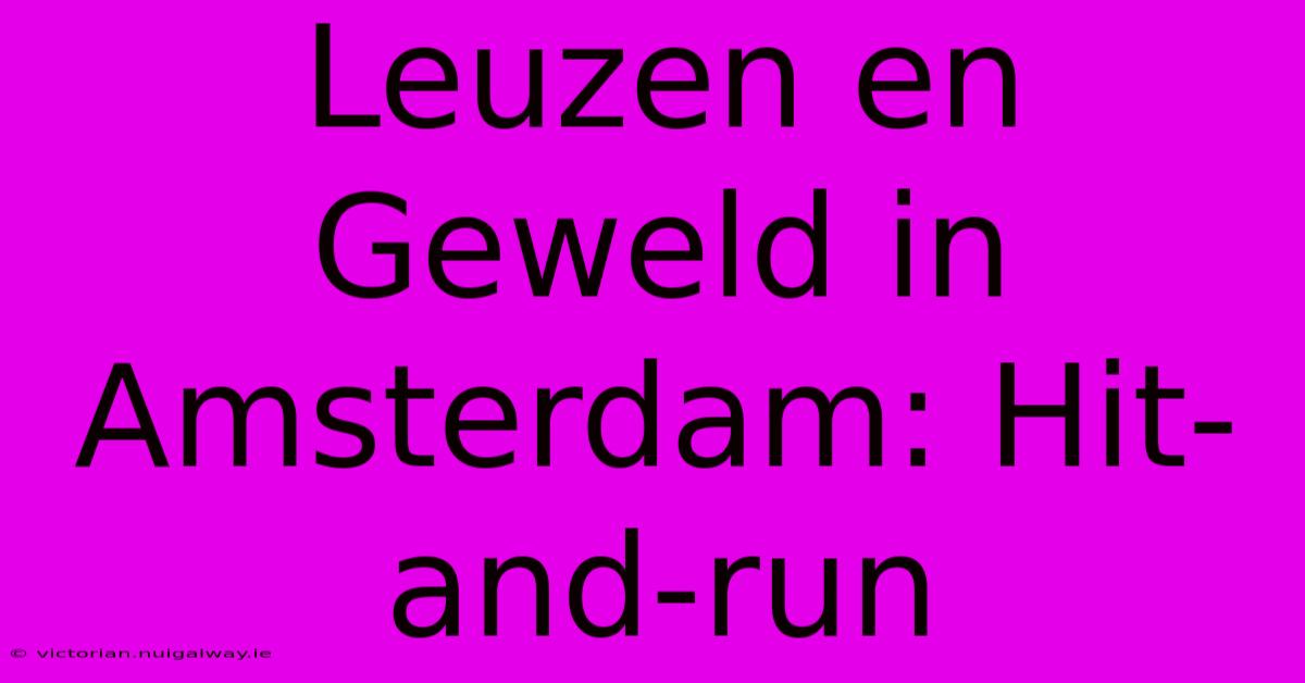 Leuzen En Geweld In Amsterdam: Hit-and-run 