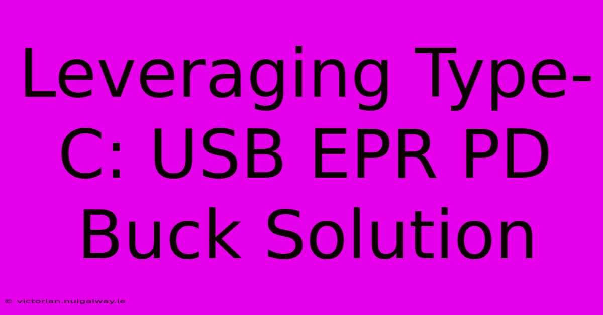 Leveraging Type-C: USB EPR PD Buck Solution